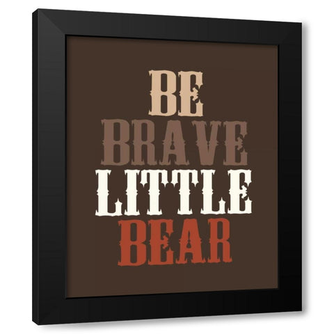 Be Brave Black Modern Wood Framed Art Print with Double Matting by Robinson, Tamara