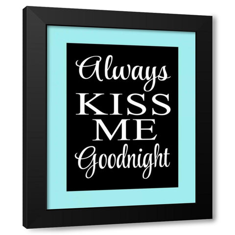 Always Kiss Me Goodnight I Black Modern Wood Framed Art Print by Robinson, Tamara