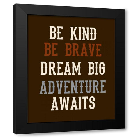 Be Brave on Brown Black Modern Wood Framed Art Print by Robinson, Tamara