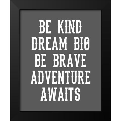 Be Brave on Grey Black Modern Wood Framed Art Print by Robinson, Tamara