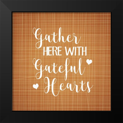 Gather Here with Grateful Hearts Black Modern Wood Framed Art Print by Robinson, Tamara