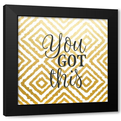 You Got This Black Modern Wood Framed Art Print by Robinson, Tamara