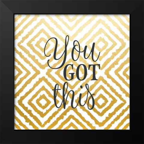 You Got This Black Modern Wood Framed Art Print by Robinson, Tamara