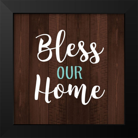 Bless Our Home Black Modern Wood Framed Art Print by Robinson, Tamara