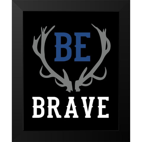 Be Brave Black Modern Wood Framed Art Print by Robinson, Tamara