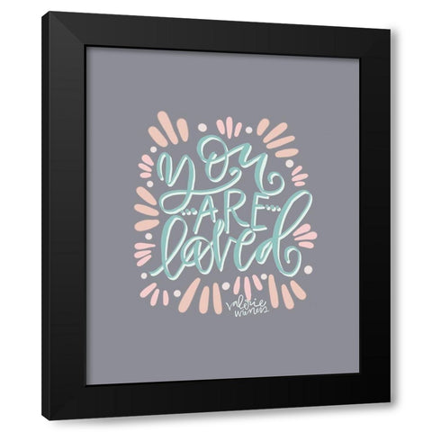 You Are Loved Black Modern Wood Framed Art Print by Wieners, Valerie
