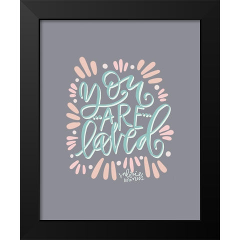 You Are Loved Black Modern Wood Framed Art Print by Wieners, Valerie