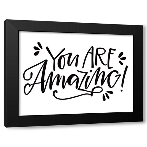 You Are Amazing Black Modern Wood Framed Art Print by Wieners, Valerie