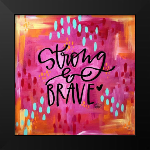Strong and Brave Black Modern Wood Framed Art Print by Wieners, Valerie