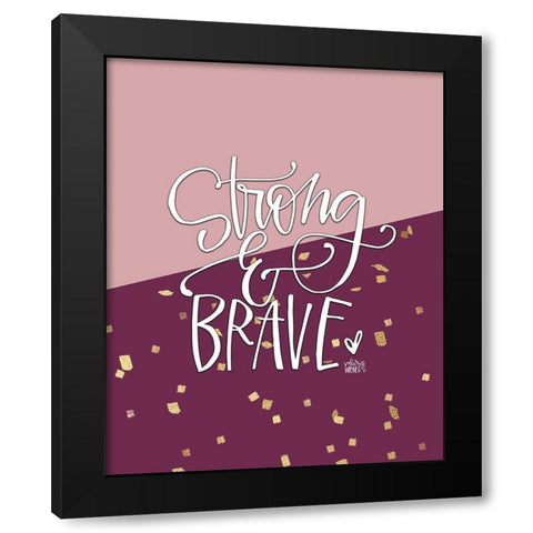 Strong and Brave Black Modern Wood Framed Art Print by Wieners, Valerie