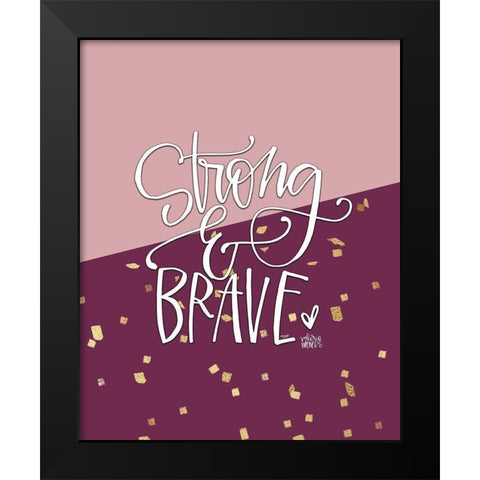 Strong and Brave Black Modern Wood Framed Art Print by Wieners, Valerie
