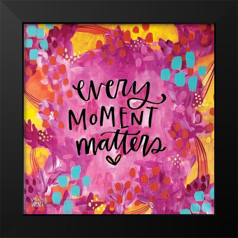 Every Moment Black Modern Wood Framed Art Print by Wieners, Valerie