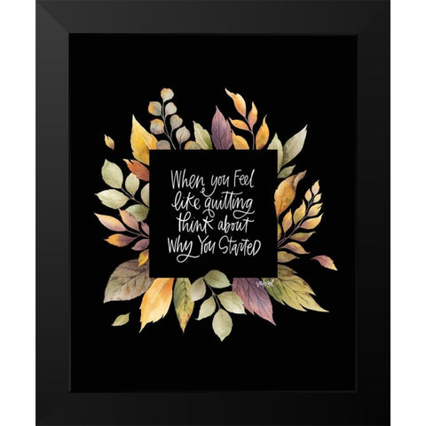 When You Feel Like Quitting Black Modern Wood Framed Art Print by Wieners, Valerie