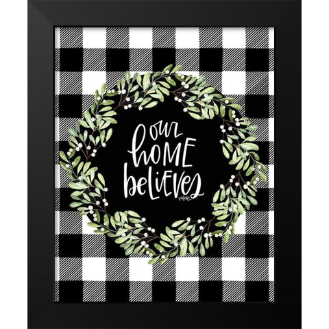 Our Home Believes Black Modern Wood Framed Art Print by Wieners, Valerie