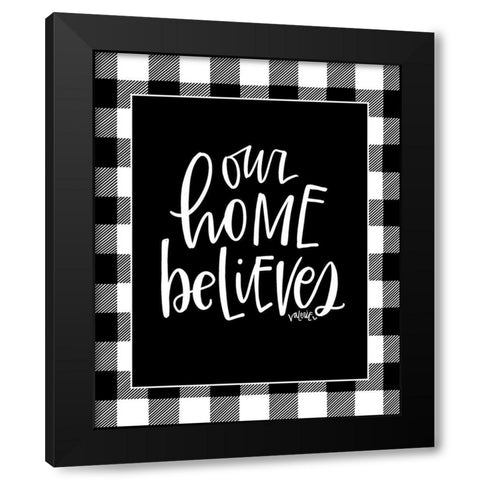 Our Home Believes Black Modern Wood Framed Art Print by Wieners, Valerie