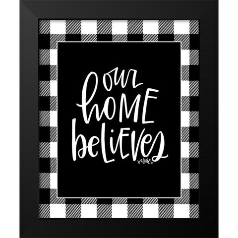Our Home Believes Black Modern Wood Framed Art Print by Wieners, Valerie