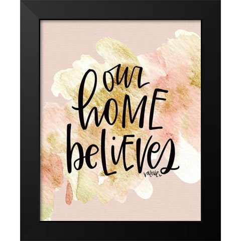 Our Home Believes Black Modern Wood Framed Art Print by Wieners, Valerie