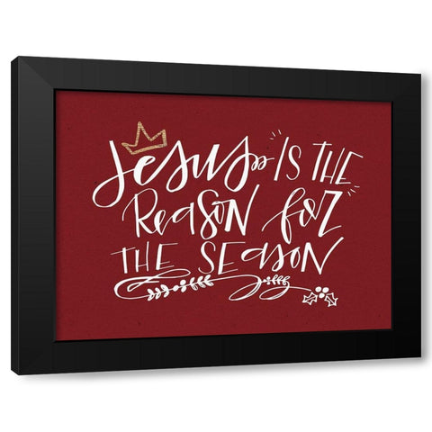 Jesus is the Reason Black Modern Wood Framed Art Print by Wieners, Valerie