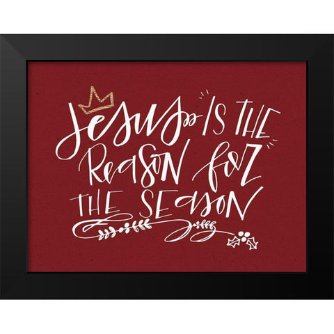 Jesus is the Reason Black Modern Wood Framed Art Print by Wieners, Valerie