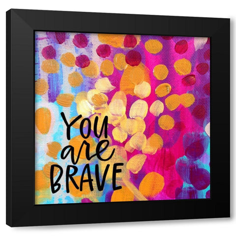 You Are Brave Black Modern Wood Framed Art Print with Double Matting by Wieners, Valerie