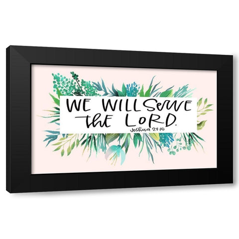 Serve the Lord Black Modern Wood Framed Art Print by Wieners, Valerie