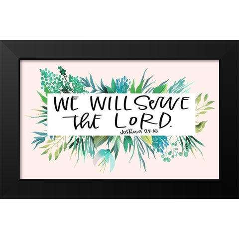 Serve the Lord Black Modern Wood Framed Art Print by Wieners, Valerie