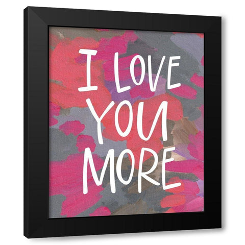 I Love You More Black Modern Wood Framed Art Print by Wieners, Valerie