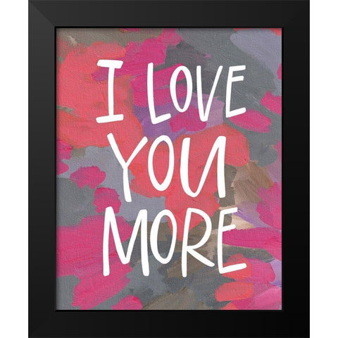 I Love You More Black Modern Wood Framed Art Print by Wieners, Valerie