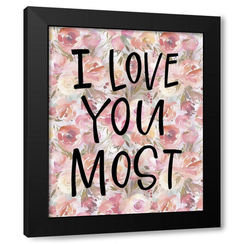 Love You Most Black Modern Wood Framed Art Print by Wieners, Valerie