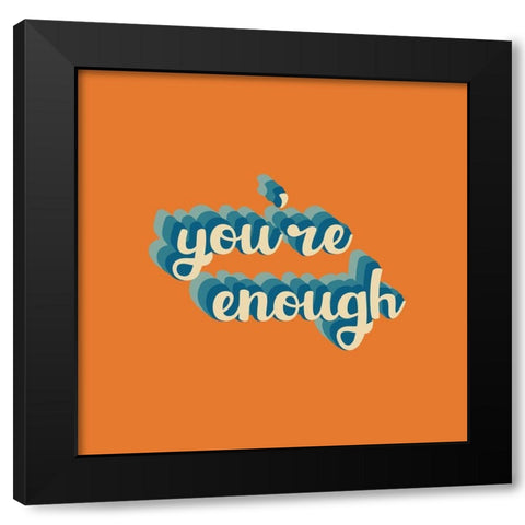 Youre Enough Black Modern Wood Framed Art Print by Wieners, Valerie