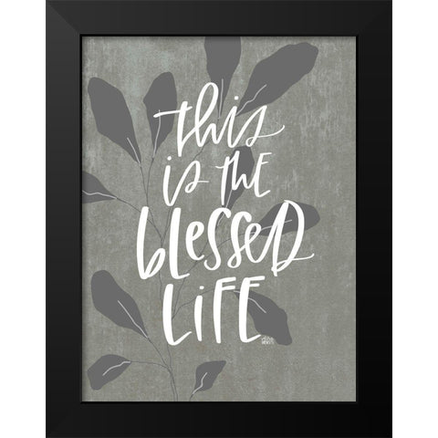 Blessed Life Black Modern Wood Framed Art Print by Wieners, Valerie