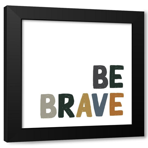 Be Brave Black Modern Wood Framed Art Print with Double Matting by Wieners, Valerie