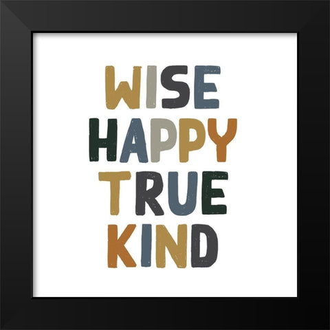 Wise, Happy, Kind Black Modern Wood Framed Art Print by Wieners, Valerie
