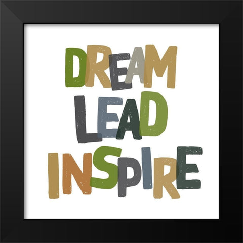 Dream, Lead, Inspire Black Modern Wood Framed Art Print by Wieners, Valerie
