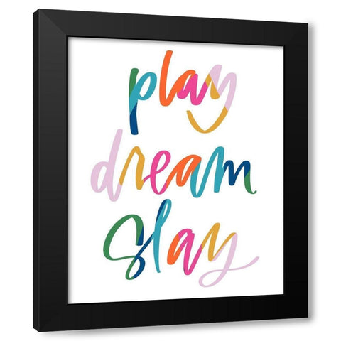 Play, Dream, Slay Black Modern Wood Framed Art Print by Wieners, Valerie
