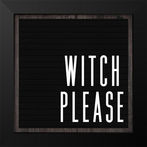 Witch Please Black Modern Wood Framed Art Print by Wieners, Valerie
