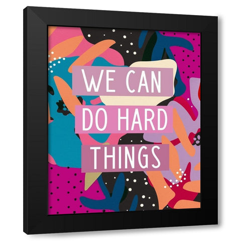 We Can Do Hard Things Black Modern Wood Framed Art Print with Double Matting by Wieners, Valerie