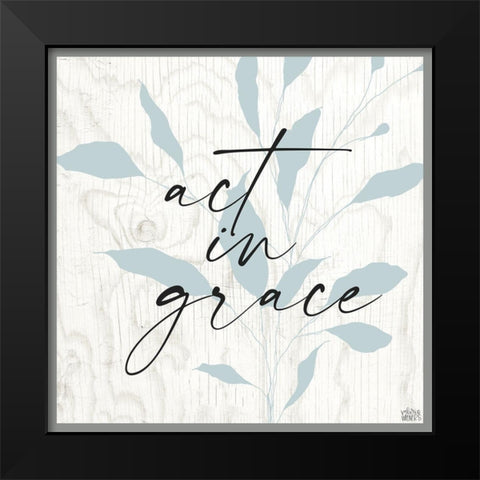 Act in Grace Black Modern Wood Framed Art Print by Wieners, Valerie