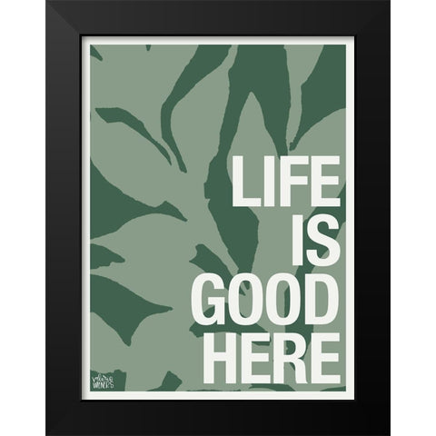 Life is Good Here Black Modern Wood Framed Art Print by Wieners, Valerie