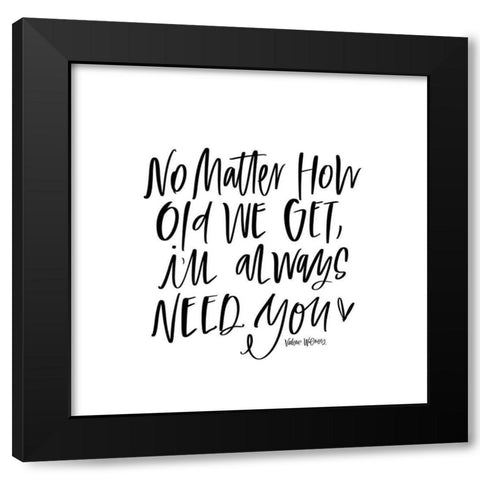 No Matter How Old Black Modern Wood Framed Art Print by Wieners, Valerie