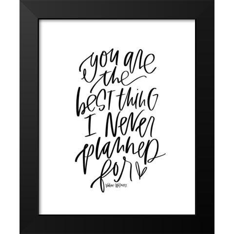 Best Thing I Never Planned Black Modern Wood Framed Art Print by Wieners, Valerie