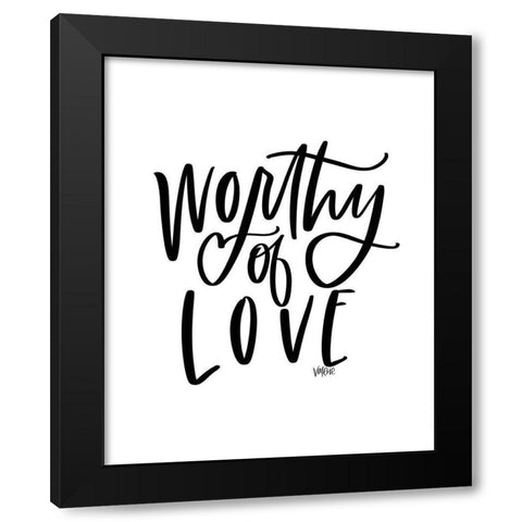 Worthy of Love Black Modern Wood Framed Art Print by Wieners, Valerie