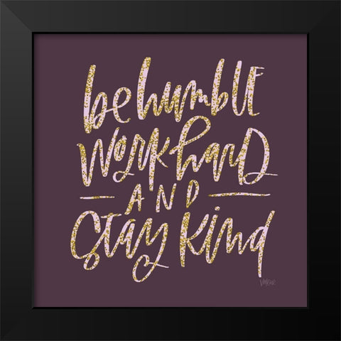 Be Humble Black Modern Wood Framed Art Print by Wieners, Valerie