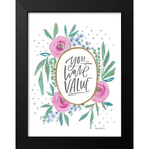 You Have Value Black Modern Wood Framed Art Print by Wieners, Valerie