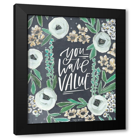 You Have Value Black Modern Wood Framed Art Print by Wieners, Valerie