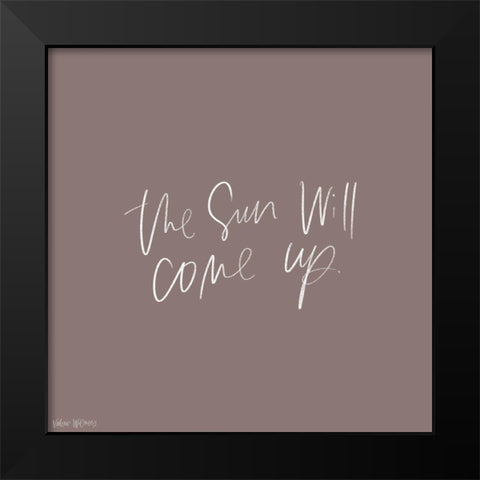The Sun Will Come Up Black Modern Wood Framed Art Print by Wieners, Valerie