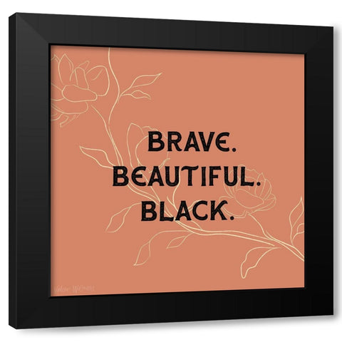 Brave. Beautiful. Black. Black Modern Wood Framed Art Print with Double Matting by Wieners, Valerie