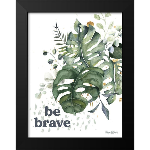 Be Brave Black Modern Wood Framed Art Print by Wieners, Valerie
