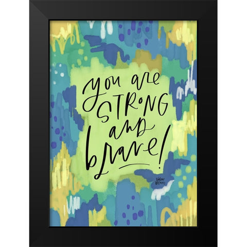 Strong and Brave Black Modern Wood Framed Art Print by Wieners, Valerie