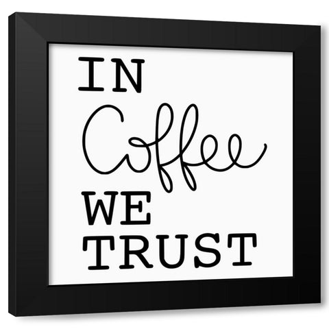 In Coffee We Trust Black Modern Wood Framed Art Print with Double Matting by Burney, Yvonne Coleman